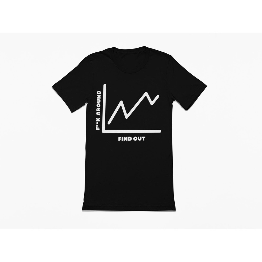 F**k around & Find Out | Sassy Tee B | Sarcastic Tshirt | Naughty Tee | Rude Tee